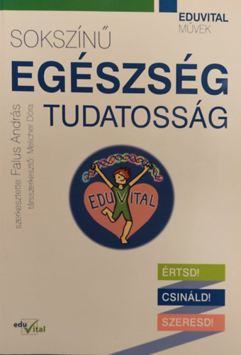 Falus Andrs (szerk.) - Sokszn egszsgtudatossg - rtsd! Csinld! Szeresd!