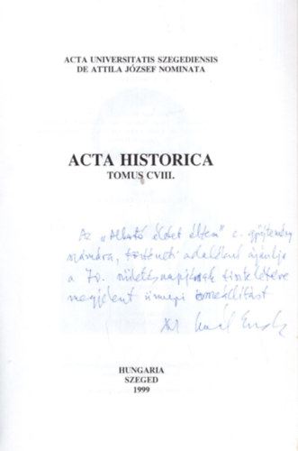 Dr. Gaál Endre, Dr. Makk Ferenc (szerk.), Dr. Marjanucz László - Acta Historica Tomus CVIII. - Dedikált