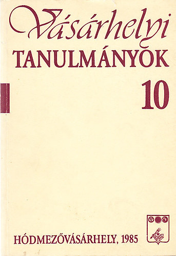 Szemenyei Sarolta (szerk.) - Vsrhelyi tanulmnyok 10. - Helytrtneti dolgozatok