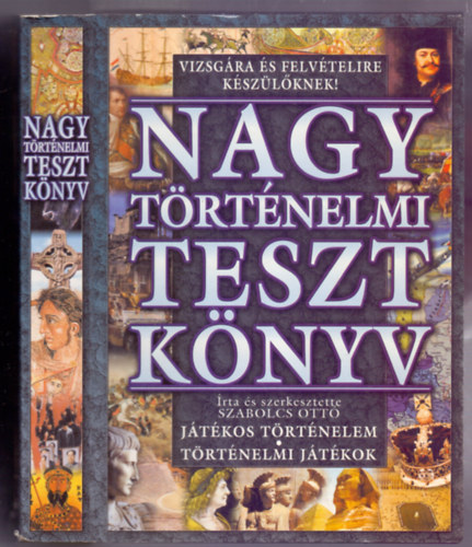 Szabolcs Ott - Nagy trtnelmi tesztknyv - Jtkos trtnelem-trtnelmi jtkok
