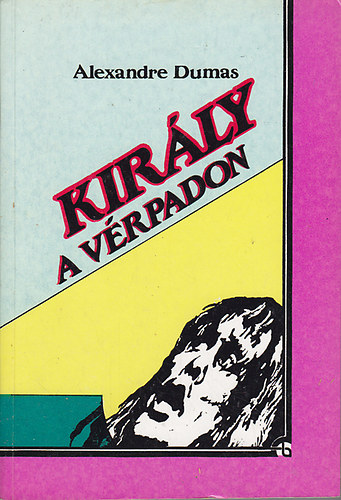 Aexandre Dumas - Király a vérpadon