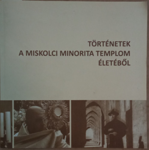 Dr. V�rhelyi Kritsztina (szerk.) - T�rt�netek a Miskolci Minorita templom �let�b�l