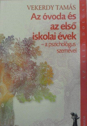 Vekerdy Tams, Popper Pter (szerk.), Palcs Mria (szerk.) - Az voda s az els iskolai vek - a pszicholgus szemve (Az let dolgai) Ki a j vn? Korai tanuls? Tantson-e a szl? specializci?