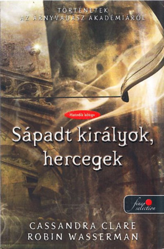 Cassandra Clare, Robin Wasserman - Spadt kirlyok, hercegek