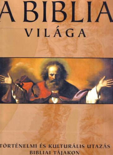 Beitzel, Barry J., prof. (fszerk.) - A Biblia vilga-Trtnelmi s kulturlis utazs bibliai tjakon