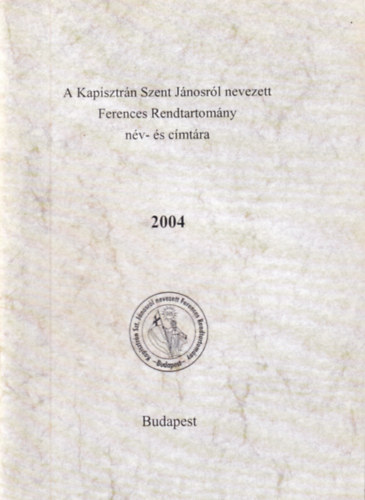 P. Radics Dávid (szerk) - A Kapisztrán Szent Jánosról nevezett Ferences Rendtartomány név- és címtára