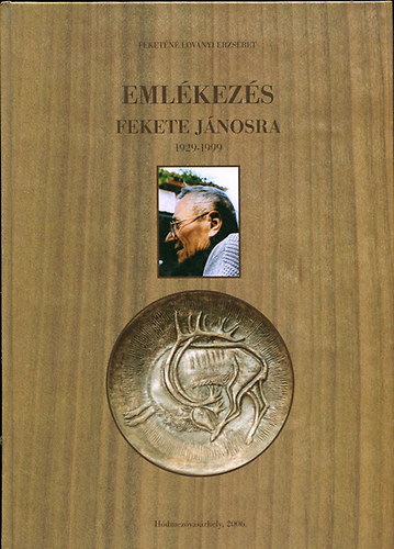Feketen Lovnyi Erzsbet - Emlkezs fekete Jnosra 1929 - 1999