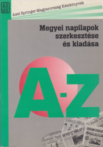 Bayer Jzsef (szerk.) - Megyei napilapok szerkesztse s kiadsa A-Z