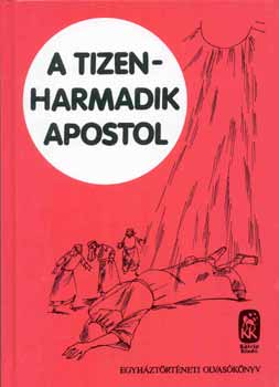 Gyrgy Antal - A tizenharmadik apostol - Egyhztrtneti olvasknyv