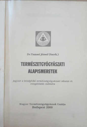 Dr. Tamasi József (szerk) - Természetgyógyászati alapismeretek - Jegyzet a középfokú természetgyógyászati oktatás és vizsgáztatás számára