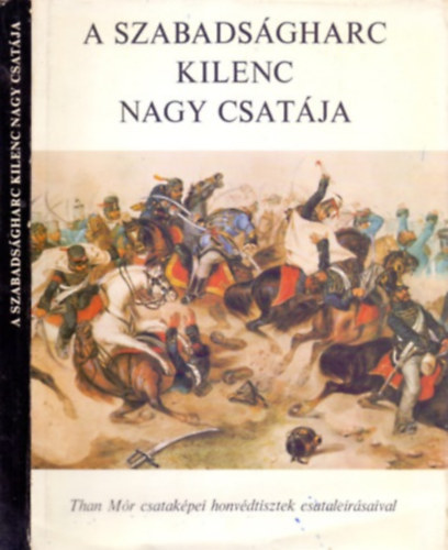 Magyar Helikon - A szabadsg kilenc nagy csatja (Than Mr csatakpei)