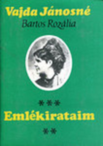 Vajda Jnosn Bartos Roslia - Emlkirataim - Egy sokat emlegetett hzassg meztelen igazsga!
