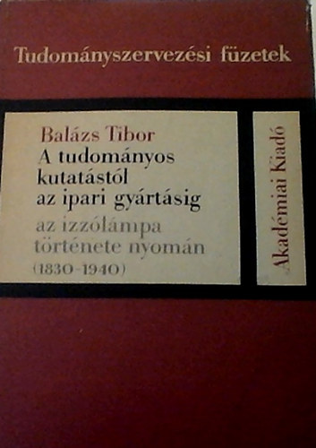 Bal�zs Tibor - A tudom�nyos kutat�st�l az ipari gy�rt�sig