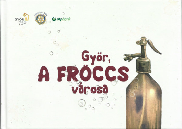 Szívósné Vásárhelyi Zsuzsanna - Győr, a fröccs városa