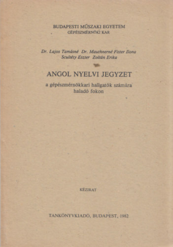 Dr Lajos Tam�sn�, Dr. Mauthnern� Fister Ilona, Scult�ty Eszter, Zolt�n Erika - Angol nyelvi jegyzet - a g�p�szm�rn�kkari hallgat�k sz�m�ra halad� fokon (k�zirat)