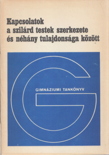 Kovcs Lszl - Kapcsolatok a szilrd testek szerkezete s nhny tulajdonsga kztt