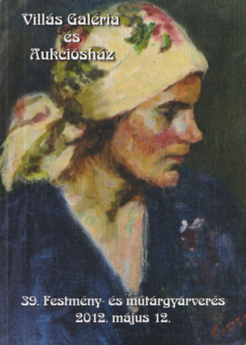 Vills Jnos - Vills Galria s Aukcishz Tavaszi Aukci (39. Festmny- s mtrgyrvers 2012. mjus 12.)
