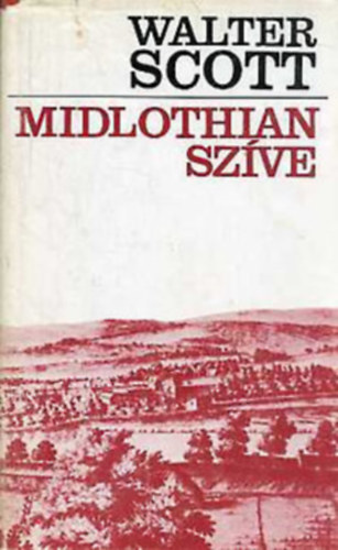 Walter Scott, Gy. Horv�th L�szl� (Ford.) - Midlothian sz�ve (The Heart of Midlothian) - Gy. Horv�th L�szl� ford�t�s�ban