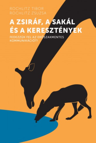 Rochlitz Tibor, Rochlitz Zsuzsa - A zsiráf, a sakál és a keresztények