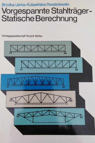 Br�dka Jan, Krystyna Jerka-Kulawinska, Michal Kwasniewski - Vorgespannte Stahltr�ger: statische Berechnung