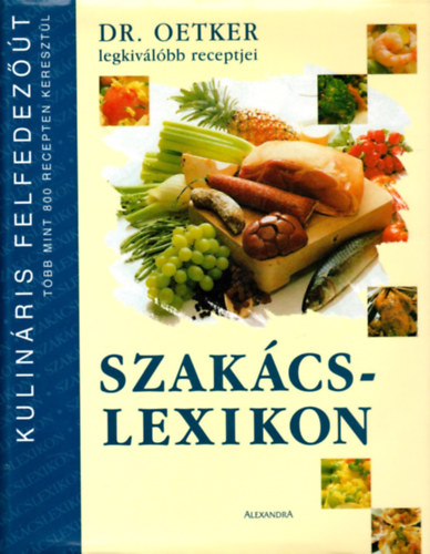 Dr. Oetker - Szakcslexikon- Dr. Oetker legkivlbb receptjei (Kulinris felfedezt tbb mint 800 recepten keresztl)
