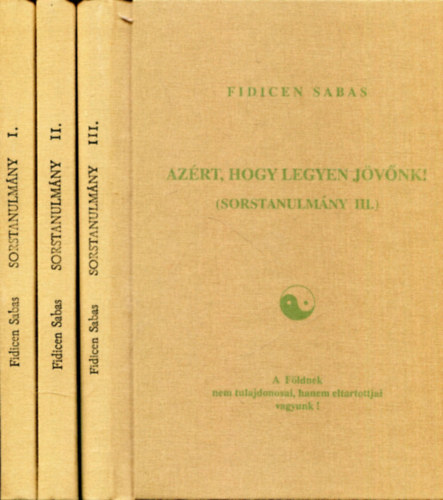 Fidicen Sabas - Sorstanulmny I.-III. (A hall rnyktl a kettssg elvig - A kettssg elve s a tudomny tja - Azrt, hogy legyen jvnk!)