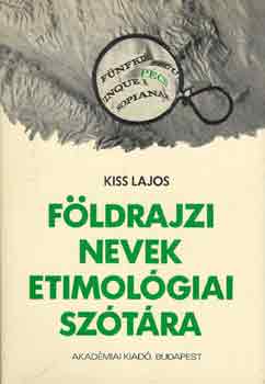 KISS LAJOS - Fldrajzi nevek etimolgiai sztra