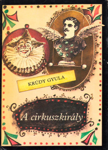 Krúdy Gyula - A cirkuszkirály