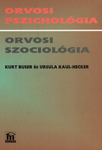 Buser Kurt; Hecker-Kaul Ursula - Orvosi pszichológia, orvosi szociológia
