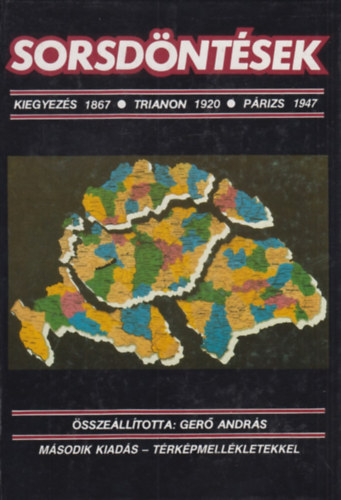 Ger� Andr�s (szerk.) - Sorsd�nt�sek (Kiegyez�s 1867 / Trianon 1920 / P�rizs 1946) T�rk�pekkel