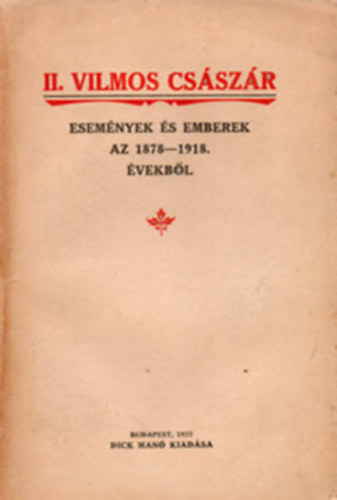 II. Vilmos cs�sz�r (esem�nyek �s emberek az 1878-1918. �vekb�l)