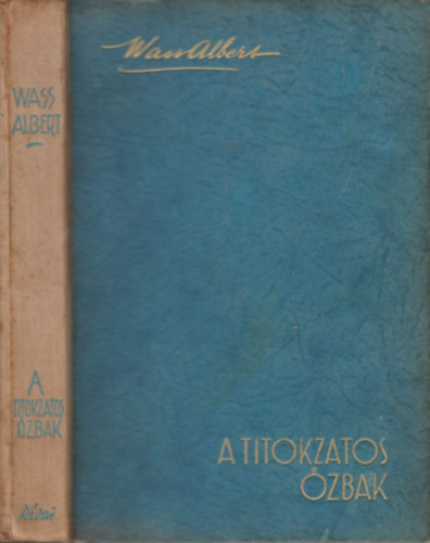 Wass Albert - A titokzatos �zbak- T�rt�netek egy ember �let�b�l (I. kiad�s)