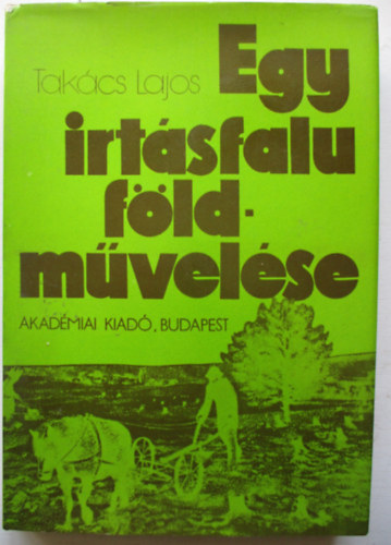 Takcs Lajos - Egy irtsfalu fldmvelse