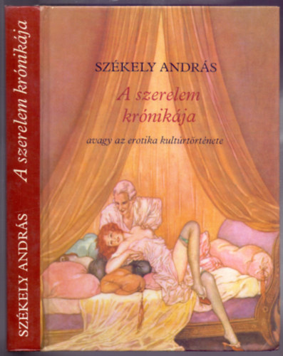 Székely András - A szerelem krónikája - avagy az erotika kultúrtörténete