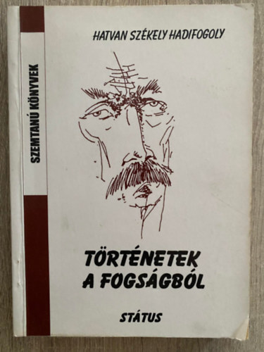 Ferencz Imre ( szerk.), Gal Andrs (Graf.) - Trtnetek a fogsgbl- Hatvan szkely hadifogoly