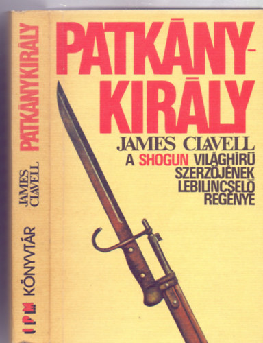 James Clavell, Ford.: Nikowitz Oszkr - Patknykirly - A szerz "zsia-Saga" regnyciklusnak negyedik ktete (King Rat)
