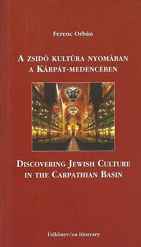Orbn Ferenc - A zsid kultra nyomban a Krpt-Medencben - Discovering Jewish Culture in the Carpathian Basin