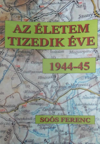 Soós Ferenc - az életem tizedik éve 1944-45