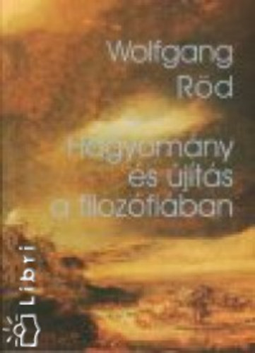 R�d, Wolfgang - Hagyom�ny �s �j�t�s a filoz�fi�ban a XVII. sz�zadt�l napjainkig