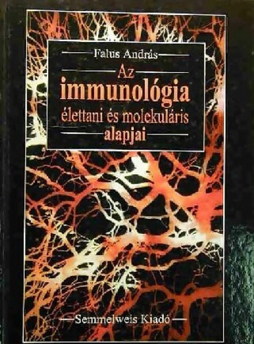 Falus Andr�s - Az immunol�gia �lettani �s molekul�ris alapjai