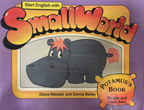 Diana Webster, Donna Bailey - Start English with Smallworld- Potamus's Book (People and their Jobs)
