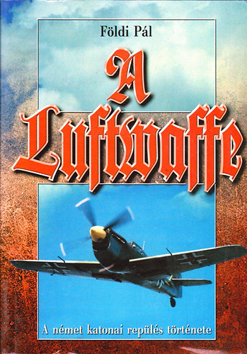 Fldi Pl - A Luftwaffe- A nmet katonai repls trtnete a II. vilghborban
