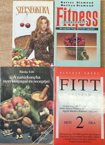 Koronczai Magdolna (szerk.), Harvey & Marilyn Diamond, Ránky Edit, Benedek Endre - 4 darab egészséges életmód könyv: Szépségkúra - Fitness szakácskönyv - A natúrkonyha nyersanyagai és receptjei - Fittprogram