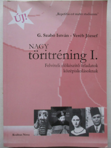 G.Szab� Istv�n; Ver�b J�zsef - Nagy t�ritr�ning I.  Felv�teli el�k�sz�t� feladatok k�z�piskol�soknak