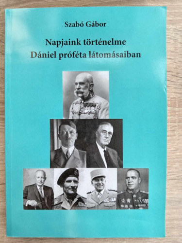 Szab Gbor - Napjaink trtnelme Dniel prfta ltomsaiban