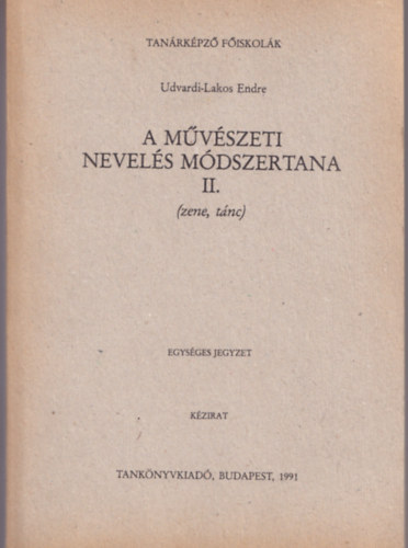 Udvardi-Lakos Endre - A művészeti nevelés módszertana II. (zene,tánc) - csak a II. kötet.