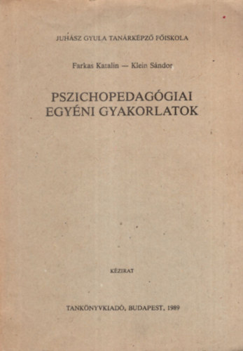 Farkas Katalin - Pszichopedaggiai egyni gyakorlatok - Juhsz Gyula Tanrkpz Fiskola 1989