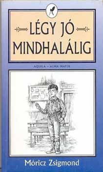 Móricz Zsigmond - Légy jó mindhalálig