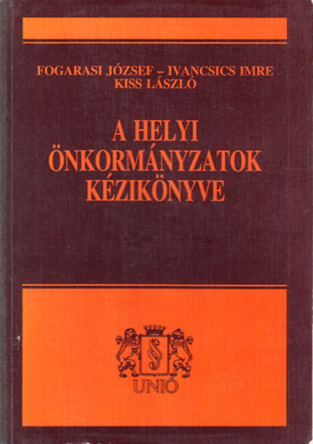 Fogarasi Jzsef-Ivancsics Imre-Kiss Lszl - A helyi nkormnyzatok kziknyve