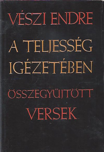 V�szi Endre - A teljess�g ig�zet�ben (�sszegy�jt�tt versek)